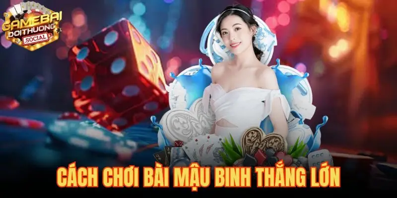 Cách Chơi Bài Mậu Binh Thắng Lớn