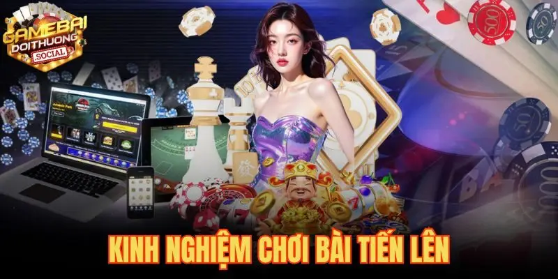 Kinh Nghiệm Chơi Bài Tiến Lên