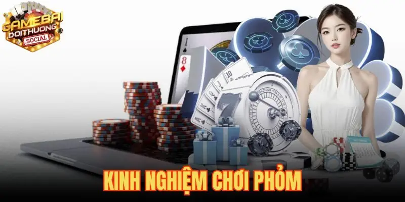 Kinh Nghiệm Chơi Phỏm