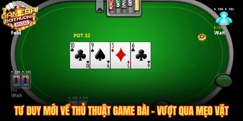 Tư duy thủ thuật game bài đổi thưởng vượt qua mẹo vặt may rủi